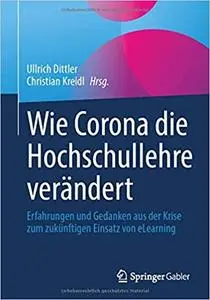 Wie Corona die Hochschullehre verändert: Erfahrungen und Gedanken aus der Krise zum zukünftigen Einsatz von eLearning