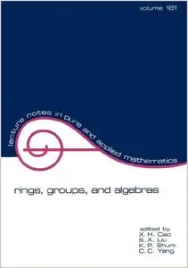 Rings, Groups, and Algebras (Lecture Notes in Pure and Applied Mathematics) (repost)