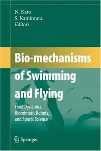 Bio-mechanisms of Swimming and Flying: Fluid Dynamics, Biomimetic Robots, and Sports Science