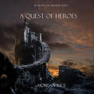 «A Quest of Heroes (Book #1 in the Sorcerer's Ring)» by Morgan Rice