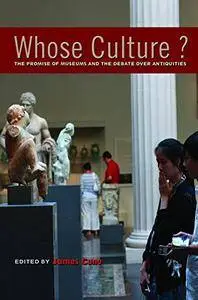 Whose Culture?: The Promise of Museums and the Debate over Antiquities