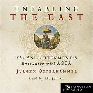 Unfabling the East: The Enlightenment's Encounter with Asia [Audiobook]