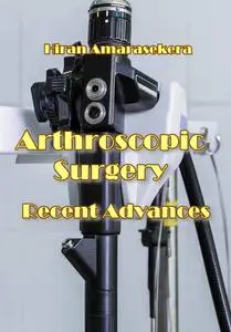 "Arthroscopic Surgery Recent Advances" ed. by Hiran Amarasekera