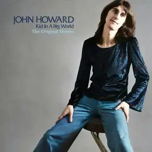 John Howard - Kid In A Big World - The Original Demos (2023) [Official Digital Download]