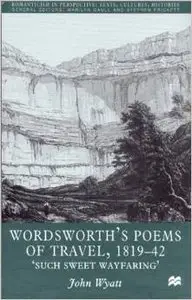 Wordsworth's Poems of Travel, 1819-42: Such Sweet Wayfaring by John Wyatt