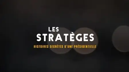 (Canal) Les stratèges : Histoires secrètes d'une présidentielle (2012)