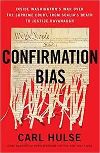 Confirmation Bias: Inside Washington’s War Over the Supreme Court, from Scalia’s Death to Justice Kavanaugh
