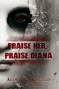 «Praise Her, Praise Diana» by Anne Rothman-Hicks,Ken Hicks