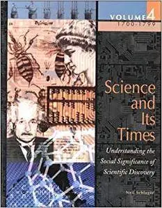 Science and Its Times: Understanding the Social Significance of Scientific Discovery, Vol. 4: 1700-1799 (Repost)