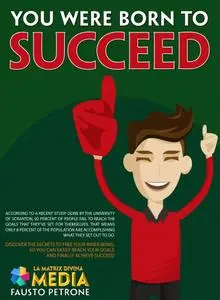 You were born to succeed: Discover the secrets to free your inner being, so you can easily reach your goals and finally...