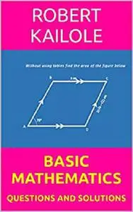 BASIC MATHEMATICS: QUESTIONS AND SOLUTIONS