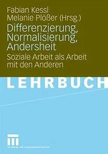 Differenzierung, Normalisierung, Andersheit: Soziale Arbeit als Arbeit mit den Anderen