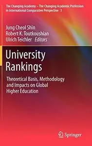 University Rankings: Theoretical Basis, Methodology and Impacts on Global Higher Education