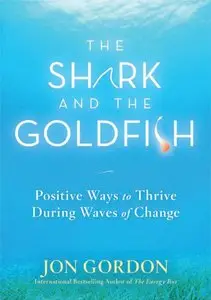 The Shark and the Goldfish: Positive Ways to Thrive During Waves of Change (repost)