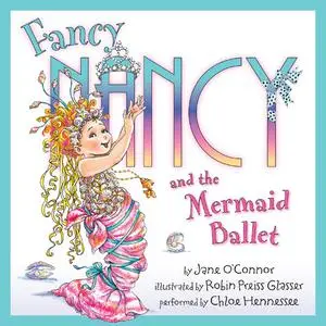 «Fancy Nancy and the Mermaid Ballet» by Jane O'Connor