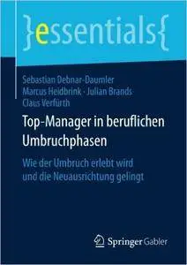 Top-Manager in beruflichen Umbruchphasen: Wie der Umbruch erlebt wird und die Neuausrichtung gelingt (Repost)