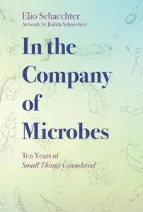 In the Company of Microbes: Ten Years of Small Things Considered