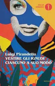 Luigi Pirandello - Vestire gli ignudi-Ciascuno a suo modo