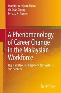 A Phenomenology of Career Change in the Malaysian Workforce: The Narratives of Rejectors, Navigators and Seekers