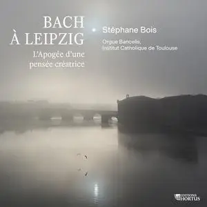Stéphane Bois - Bach à Leipzig: L'Apogée d'une pensée créatrice (2023)