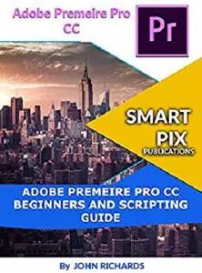 Adobe Premeire Pro CC Beginners and Scripting Guide