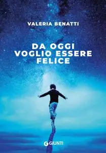 Valeria Benatti - Da oggi voglio essere felice