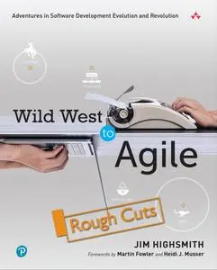 Wild West to Agile: Adventures in Software Development Evolution and Revolution