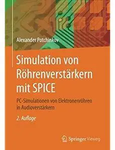 Simulation von Röhrenverstärkern mit SPICE: PC-Simulationen von Elektronenröhren in Audioverstärkern (Auflage: 2) [Repost]