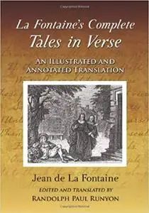 La Fontaine's Complete Tales in Verse: An Illustrated and Annotated Translation