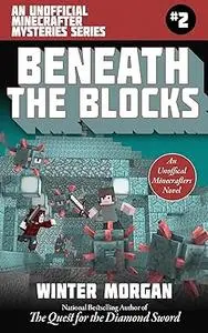 Beneath the Blocks: An Unofficial Minecrafters Mysteries Series, Book Two