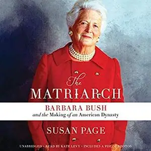 The Matriarch: Barbara Bush and the Making of an American Dynasty [Audiobook]