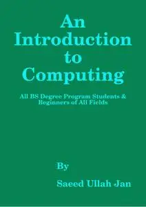 An Introduction to Computing: For All BS Degree Program Students and Beginners in All Fields