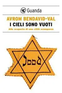 Avrom Bendavid-Val - I cieli sono vuoti. Alla scoperta di una città scomparsa