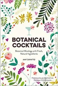 Botanical Cocktails: Botanical Mixology with Fresh, Natural Ingredients