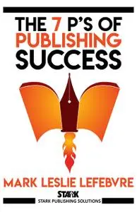 «The 7 P's of Publishing Success» by Mark Leslie Lefebvre