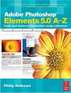 Adobe Photoshop Elements 5.0 A-Z: Tools and features illustrated ready reference