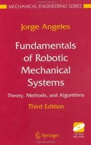 Jorge Angeles, Fundamentals of Robotic Mechanical Systems: Theory, Methods, and Algorithms (Repost) 