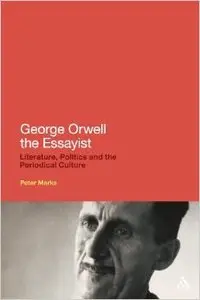 George Orwell the Essayist: Literature, Politics and the Periodical Culture