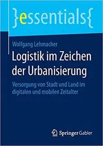 Logistik im Zeichen der Urbanisierung: Versorgung von Stadt und Land im digitalen und mobilen Zeitalter (Repost)