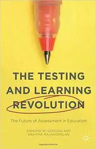 The Testing and Learning Revolution: The Future of Assessment in Education
