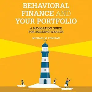 Behavioral Finance and Your Portfolio (2nd Edition): A Navigation Guide for Building Wealth [Audiobook]