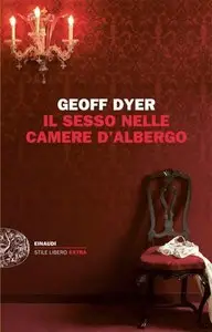 Geoff Dyer - Il sesso nelle camere d'albergo