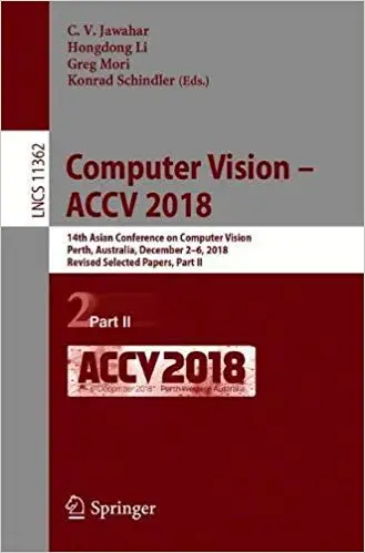 Computer Vision – ACCV 2018: 14th Asian Conference on Computer Vision, Perth, Australia, December 2–6, 2018, Revised Sel