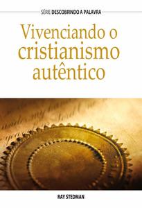 «Vivenciando o cristianismo autêntico» by Ray Stedman