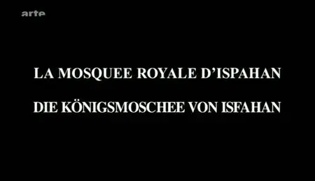 (Arte) Architectures : La mosquée royale d'Ispahan (2011)