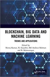 Blockchain, Big Data and Machine Learning: Trends and Applications