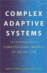 Complex Adaptive Systems: An Introduction to Computational Models of Social Life (Repost)