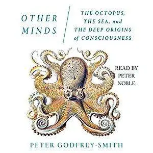 Other Minds: The Octopus, the Sea, and the Deep Origins of Consciousness [Audiobook]