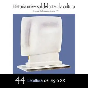 «Escultura del Siglo XX» by Ernesto Ballesteros Arranz