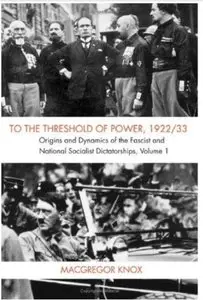 To the Threshold of Power, 1922/33. Origins and Dynamics of the Fascist and Nationalist Socialist Dictatorships. Volume 1